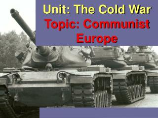 Unit: The Cold War Topic: Communist Europe