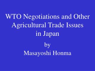 WTO Negotiations and Other Agricultural Trade Issues in Japan by Masayoshi Honma