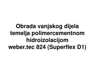 Obrada vanjskog dijela temelja polimercementnom hidroizolacijom weber.tec 824 (Superflex D1)