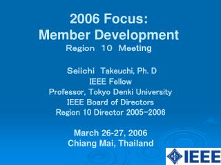 Ｓｅｉｉｃｈｉ　 Takeuchi, Ph. D IEEE Fellow Professor, Tokyo Denki University IEEE Board of Directors　