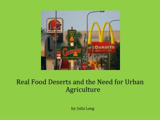 Real Food Deserts and the Need for Urban Agriculture by: Julia Lang