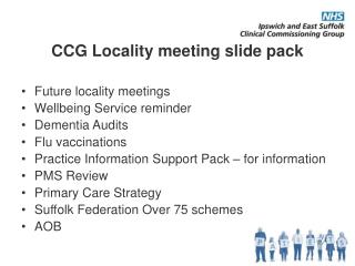 CCG Locality meeting slide pack Future locality meetings Wellbeing Service reminder