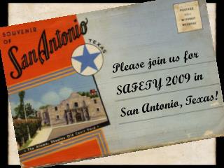 Please join us for SAFETY 2009 in San Antonio, Texas!