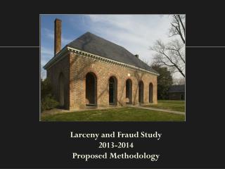 Larceny and Fraud Study 2013-2014 Proposed Methodology