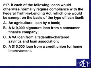 An agricultural loan by a bank; A $10,000 signature loan from a consumer finance company;