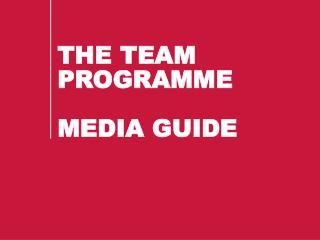 THE TEAM PROGRAMME MEDIA GUIDE