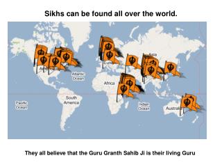 Sikhs can be found all over the world.