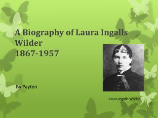 A Biography of Laura Ingalls Wilder 1867-1957