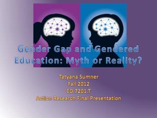 Gender Gap and Gendered Education: Myth or Reality?