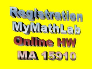 Registration MyMathLab Online HW MA 15910