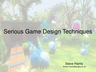 Serious Game Design Techniques