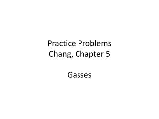 Practice Problems Chang, Chapter 5 Gasses