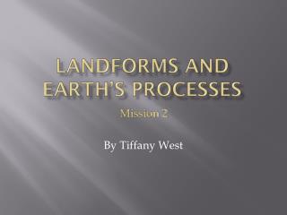 LandForms and Earth’s Processes