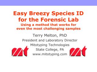 Terry Melton, PhD President and Laboratory Director Mitotyping Technologies State College, PA