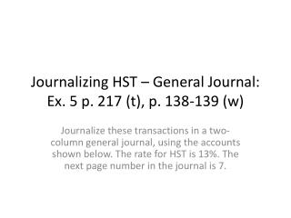 Journalizing HST – General Journal: Ex. 5 p. 217 (t), p. 138-139 (w)