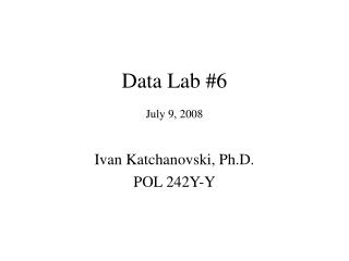 Data Lab #6 July 9, 2008