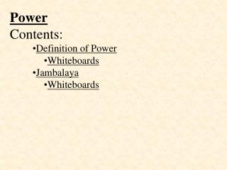 Power Contents: Definition of Power Whiteboards Jambalaya Whiteboards
