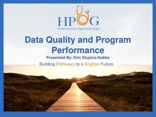 Data Quality and Program Performance Presented By: Kim Stupica-Dobbs