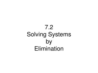 7.2 Solving Systems by Elimination
