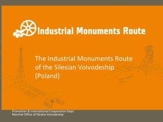 The Industrial Monuments Route of the Silesian Vo i vodeship (Poland)