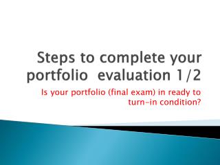 Steps to complete your portfolio evaluation 1/2