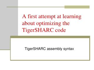 A first attempt at learning about optimizing the TigerSHARC code