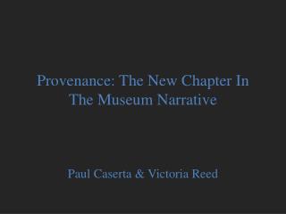 Provenance: The New Chapter In T he Museum Narrative
