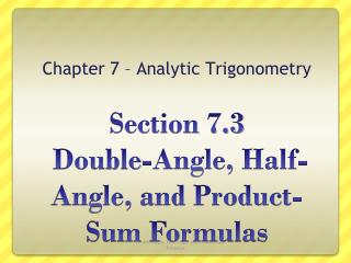 Section 7.3 Double-Angle, Half-Angle, and Product-Sum Formulas