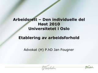 Arbeidsrett – Den individuelle del Høst 2010 Universitetet i Oslo Etablering av arbeidsforhold