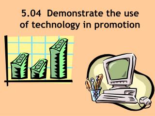 5.04 Demonstrate the use of technology in promotion