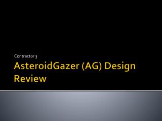 AsteroidGazer (AG) Design Review