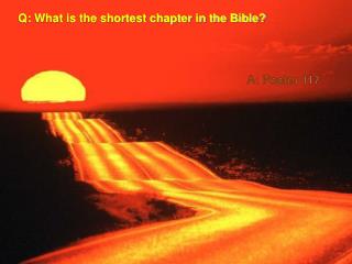 Q: What is the shortest chapter in the Bible?