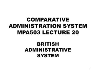 COMPARATIVE ADMINISTRATION SYSTEM MPA503 LECTURE 20