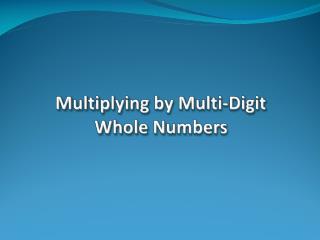 Multiplying by Multi-Digit Whole Numbers