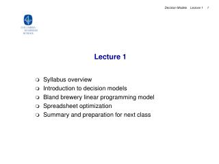 Syllabus overview Introduction to decision models Bland brewery linear programming model Spreadsheet optimization Summar