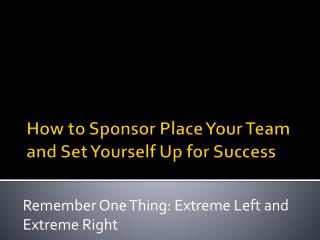 How to Sponsor Place Your Team and Set Yourself Up for Success