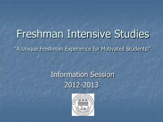 Freshman Intensive Studies "A Unique Freshman Experience for Motivated Students!"