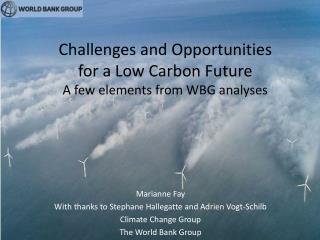 Challenges and Opportunities for a Low Carbon Future A few elements from WBG analyses