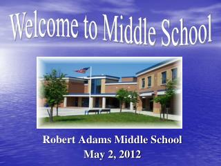 Robert Adams Middle School May 2, 2012