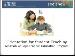 Orientation for Student Teaching Messiah College Teacher Education Program
