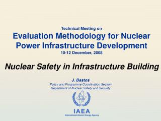 J. Bastos Policy and Programme Coordination Section Department of Nuclear Safety and Security