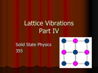 Lattice Vibrations Part IV