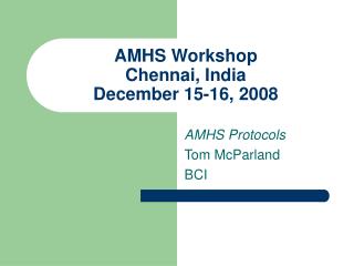AMHS Workshop Chennai, India December 15-16, 2008