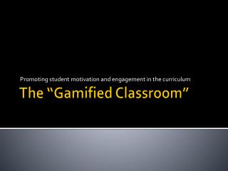 The “ Gamified Classroom”