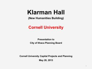 Klarman Hall (New Humanities Building) Cornell University Presentation to