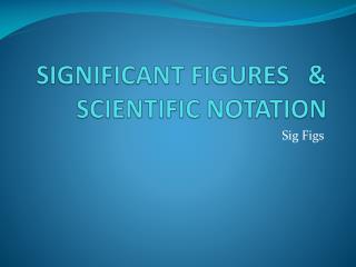 SIGNIFICANT FIGURES &amp; SCIENTIFIC NOTATION