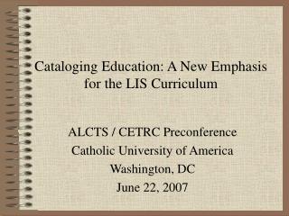 Cataloging Education: A New Emphasis for the LIS Curriculum