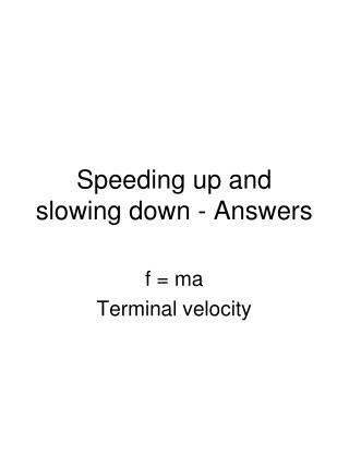 Speeding up and slowing down - Answers