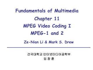 Fundamentals of Multimedia Chapter 11 MPEG Video Coding I MPEG-1 and 2