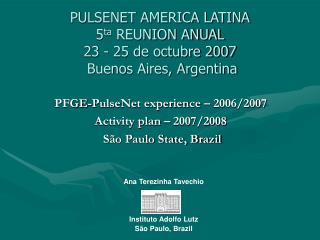 PULSENET AMERICA LATINA 5 ta REUNION ANUAL 23 - 25 de octubre 2007 Buenos Aires, Argentina